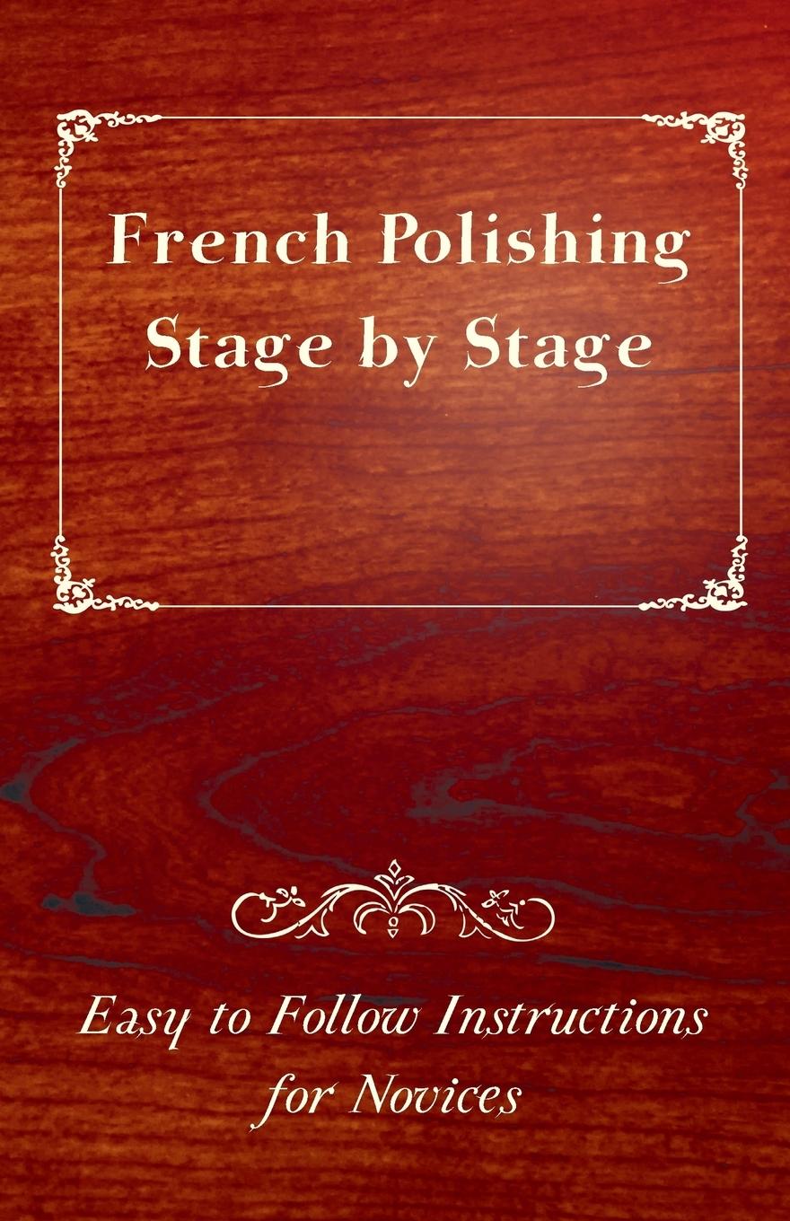 Vorderes Coverbild French Polishing Stage by Stage - Easy to Follow Instructions for Novices