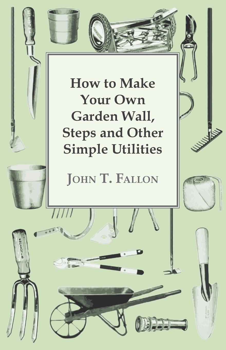 Vorderes Coverbild How to Make Your Own Garden Wall, Steps and Other Simple Utilities