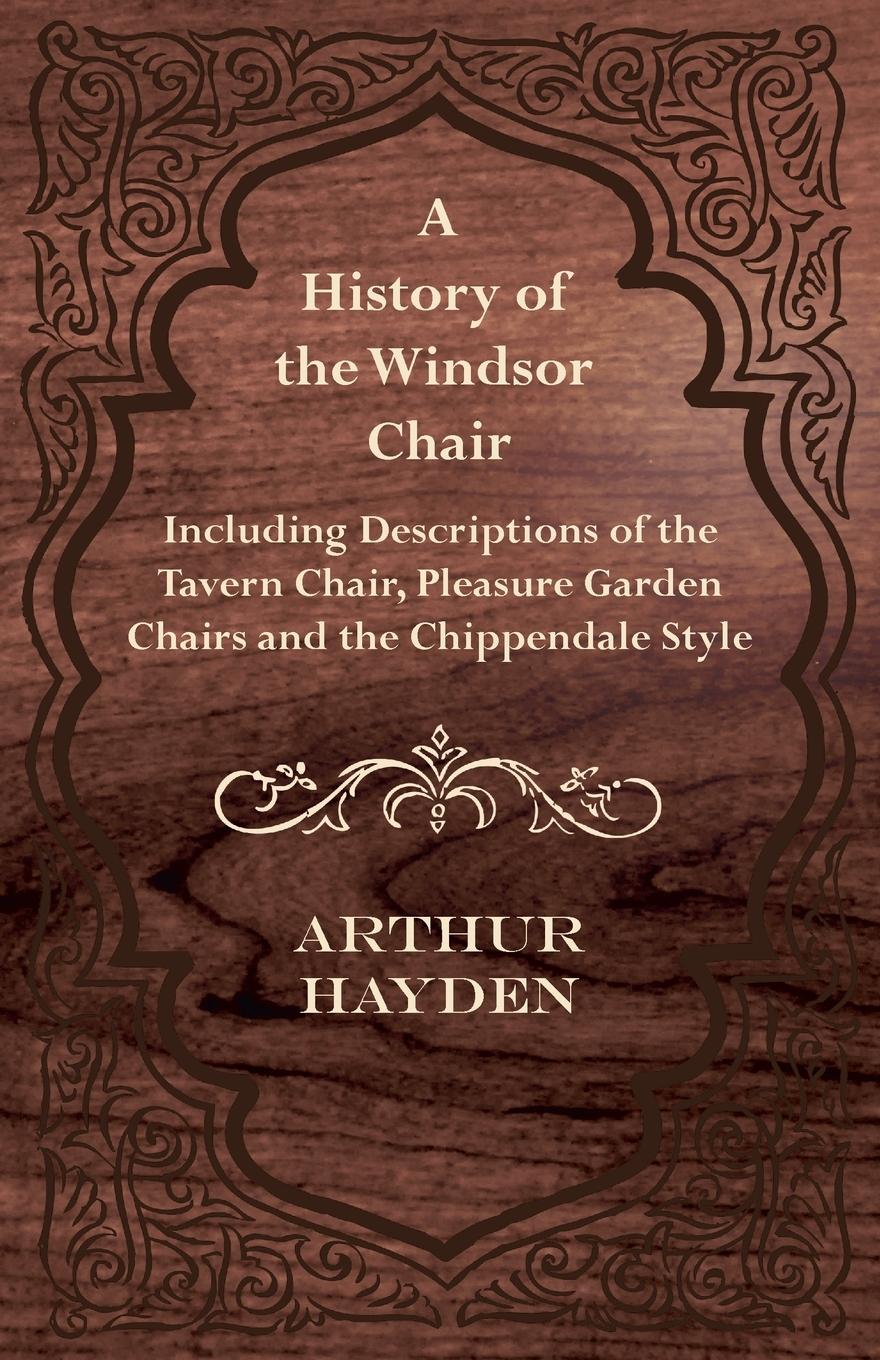 Vorderes Coverbild A History of the Windsor Chair - Including Descriptions of the Tavern Chair, Pleasure Garden Chairs and the Chippendale Style