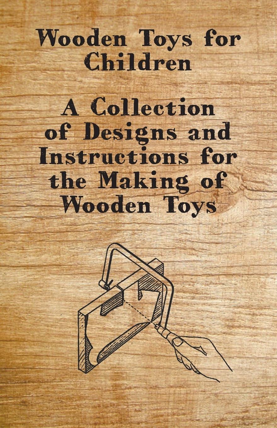Vorderes Coverbild Wooden Toys for Children - A Collection of Designs and Instructions for the Making of Wooden Toys