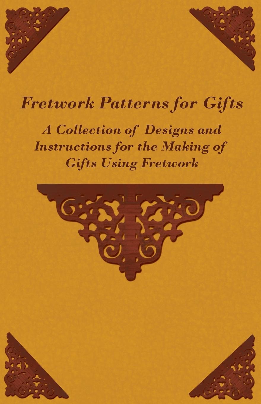 Vorderes Coverbild Fretwork Patterns for Gifts - A Collection of Designs and Instructions for the Making of Gifts Using Fretwork