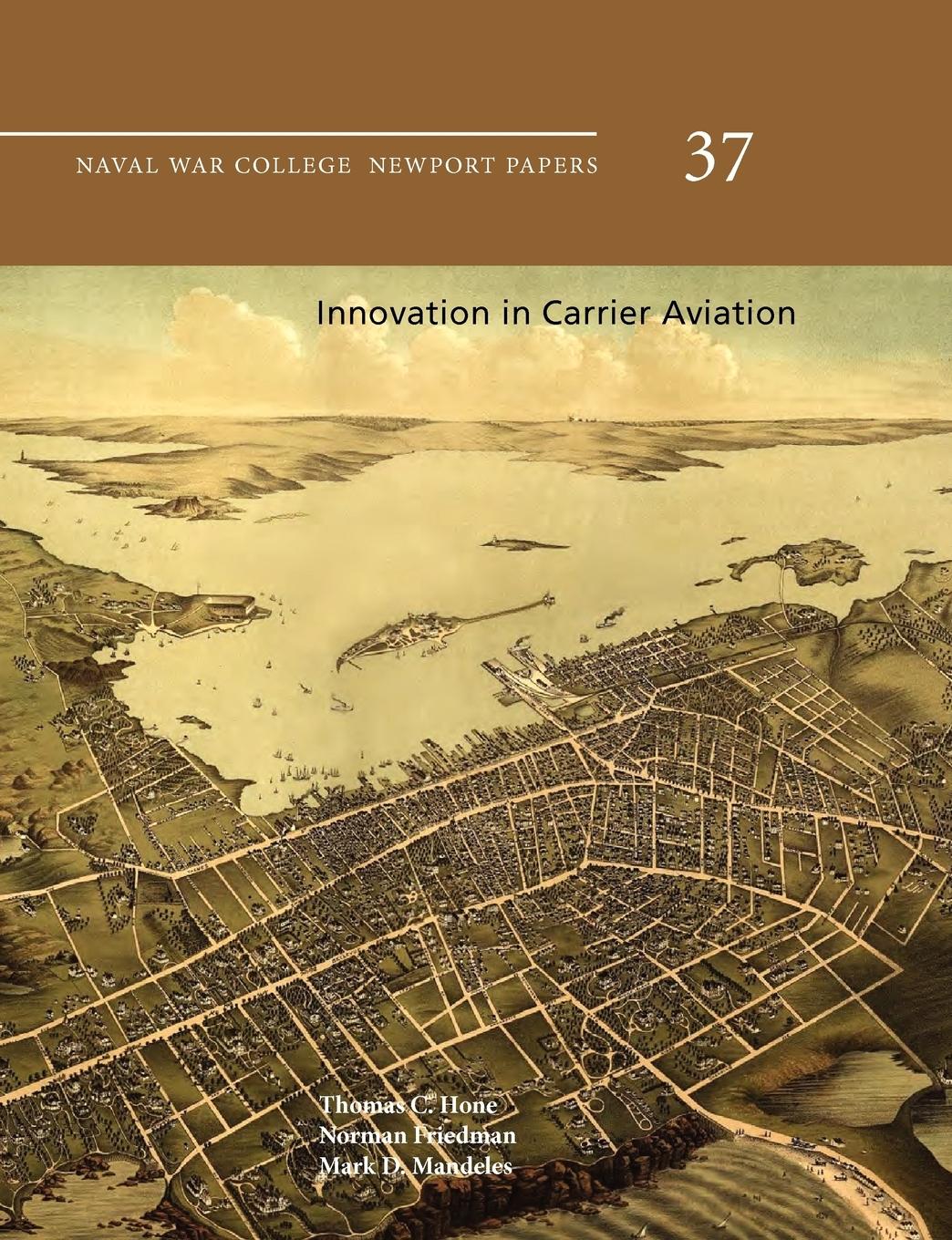Vorderes Coverbild Innovation in Carrier Aviation (Naval War College Newport Papers, Number 37)