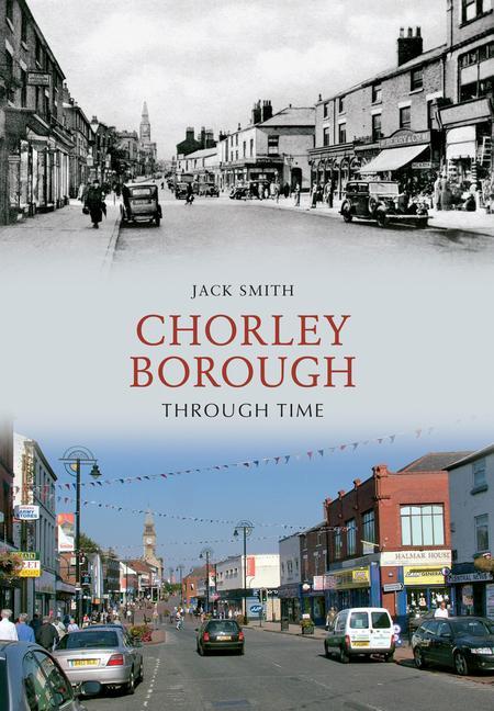 Vorderes Coverbild Chorley Borough Through Time