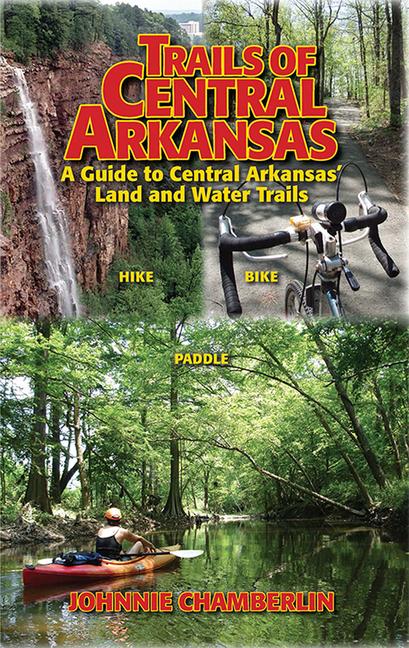 Vorderes Coverbild Trails of Central Arkansas: A Guide to Central Arkansas' Land and Water Trails