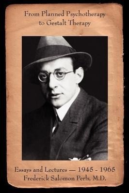 Vorderes Coverbild From Planned Psychotherapy to Gestalt Therapy: Essays and Lectures - 1945 to 1965 Frederick Salomon Perls, M.D.