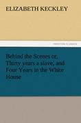 Vorderes Coverbild Behind the Scenes or, Thirty years a slave, and Four Years in the White House