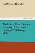 Vorderes Coverbild The Life of Trust: Being a Narrative of the Lord's Dealings With George Müller