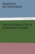 Vorderes Coverbild True to His Home A Tale of the Boyhood of Franklin