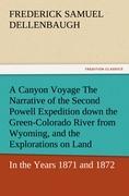 Vorderes Coverbild A Canyon Voyage The Narrative of the Second Powell Expedition down the Green-Colorado River from Wyoming, and the Explorations on Land, in the Years 1871 and 1872