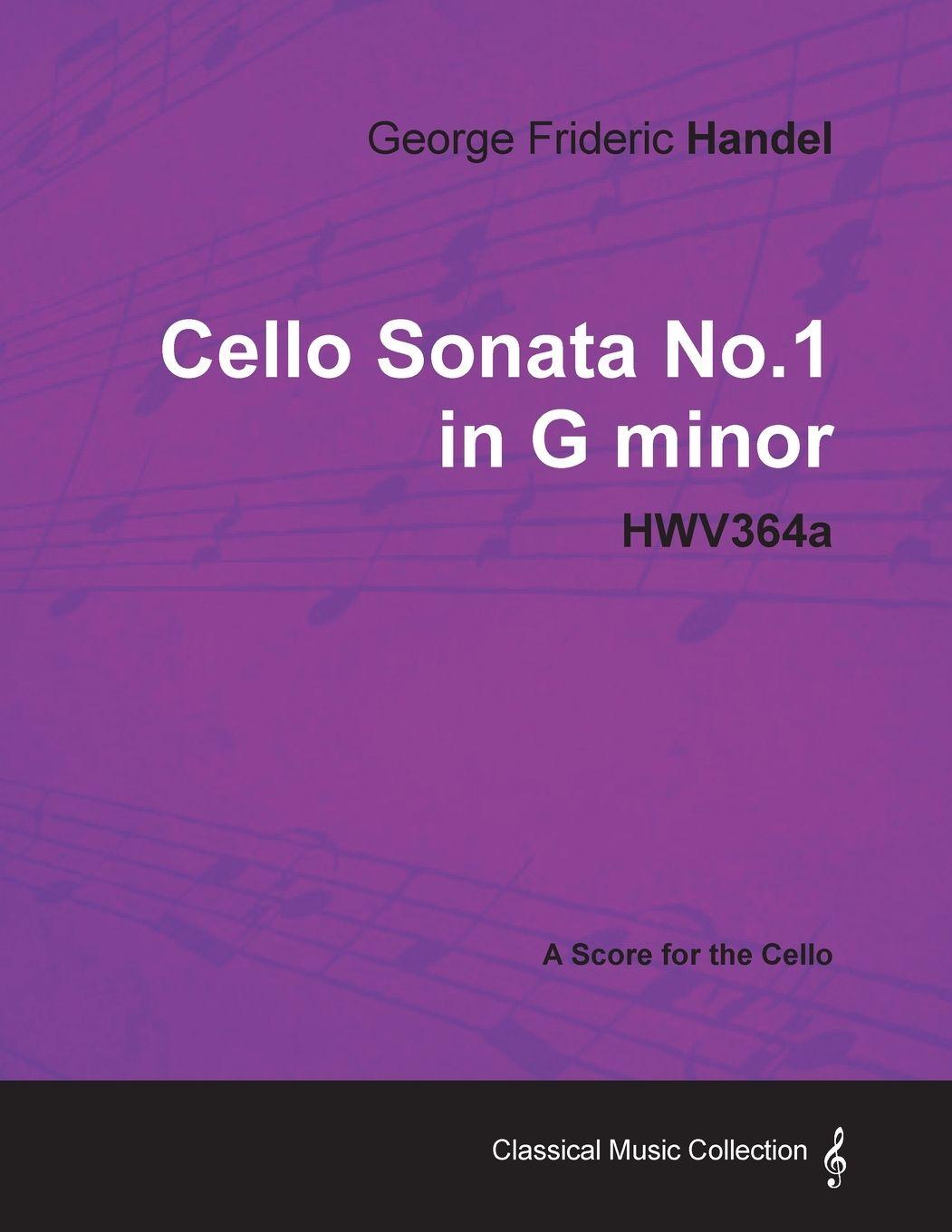 Vorderes Coverbild George Frideric Handel - Cello Sonata No.1 in G Minor - Hwv364a - A Score for the Cello