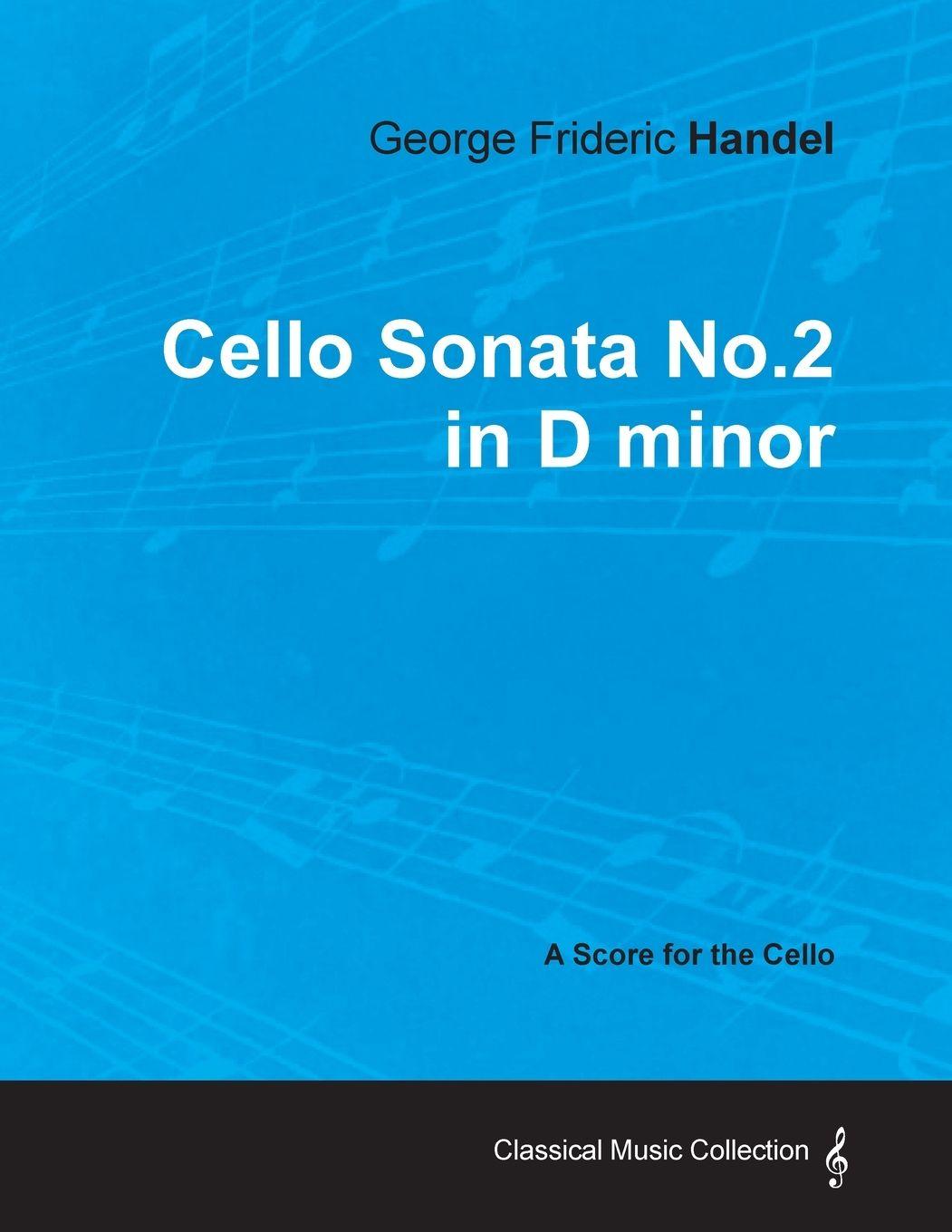 Vorderes Coverbild George Frideric Handel - Cello Sonata No.2 in D minor - A Score for the Cello