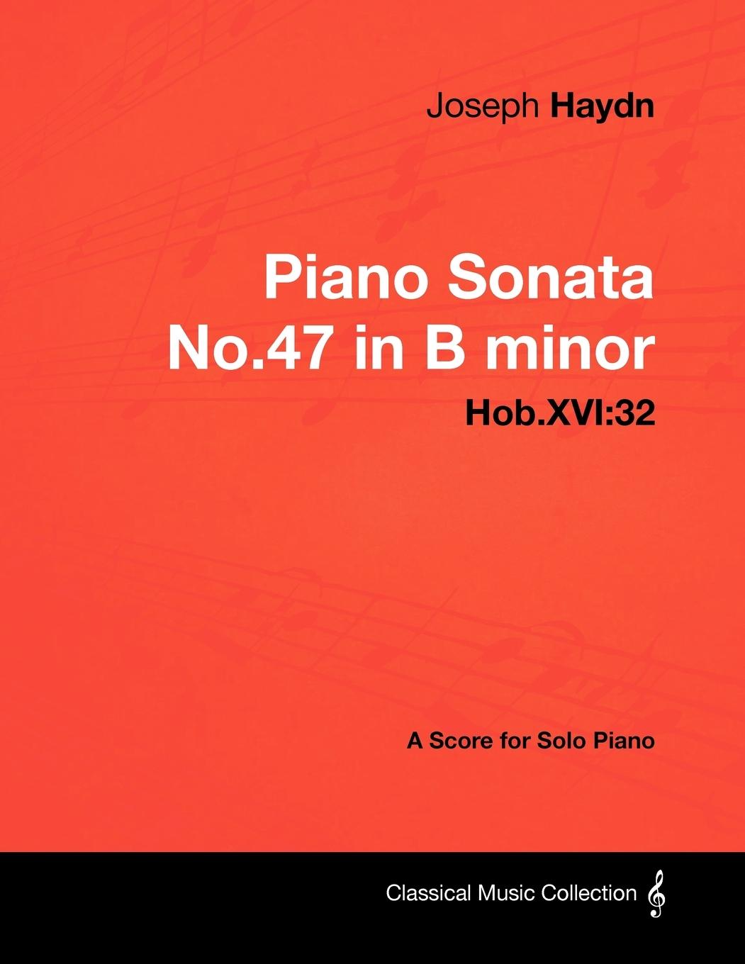 Vorderes Coverbild Joseph Haydn - Piano Sonata No.47 in B Minor - Hob.Xvi:32 - A Score for Solo Piano