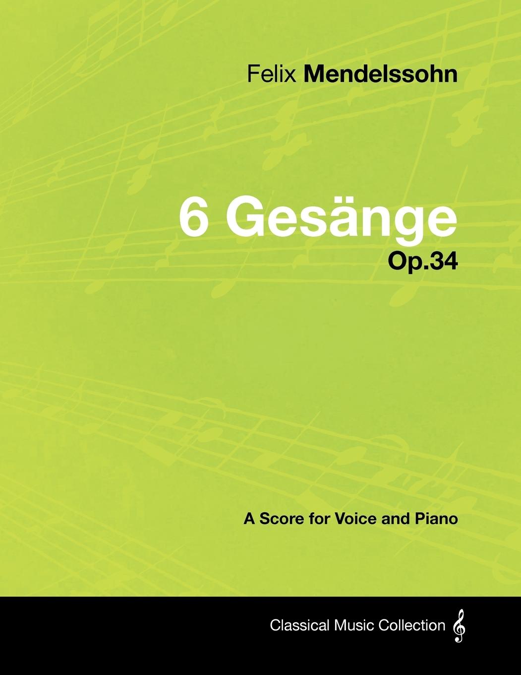 Vorderes Coverbild Felix Mendelssohn - 6 Gesänge - Op.34 - A Score for Voice and Piano