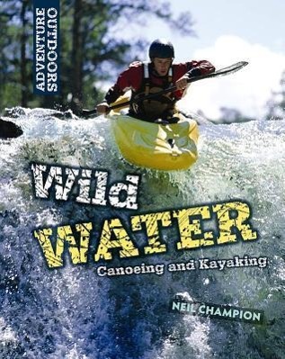Vorderes Coverbild Wild Water: Canoeing and Kayaking