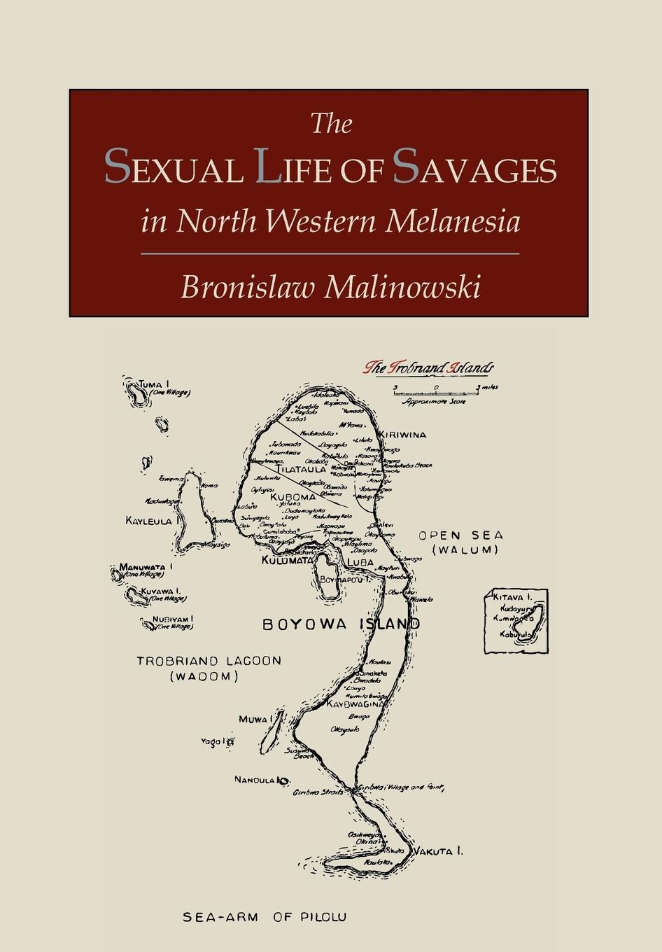 Vorderes Coverbild The Sexual Life of Savages In North-Western Melanesia;  An Ethnographic Account of Courtship, Marriage and Family Life Among the Natives of the Trobriand Islands, British New Guinea