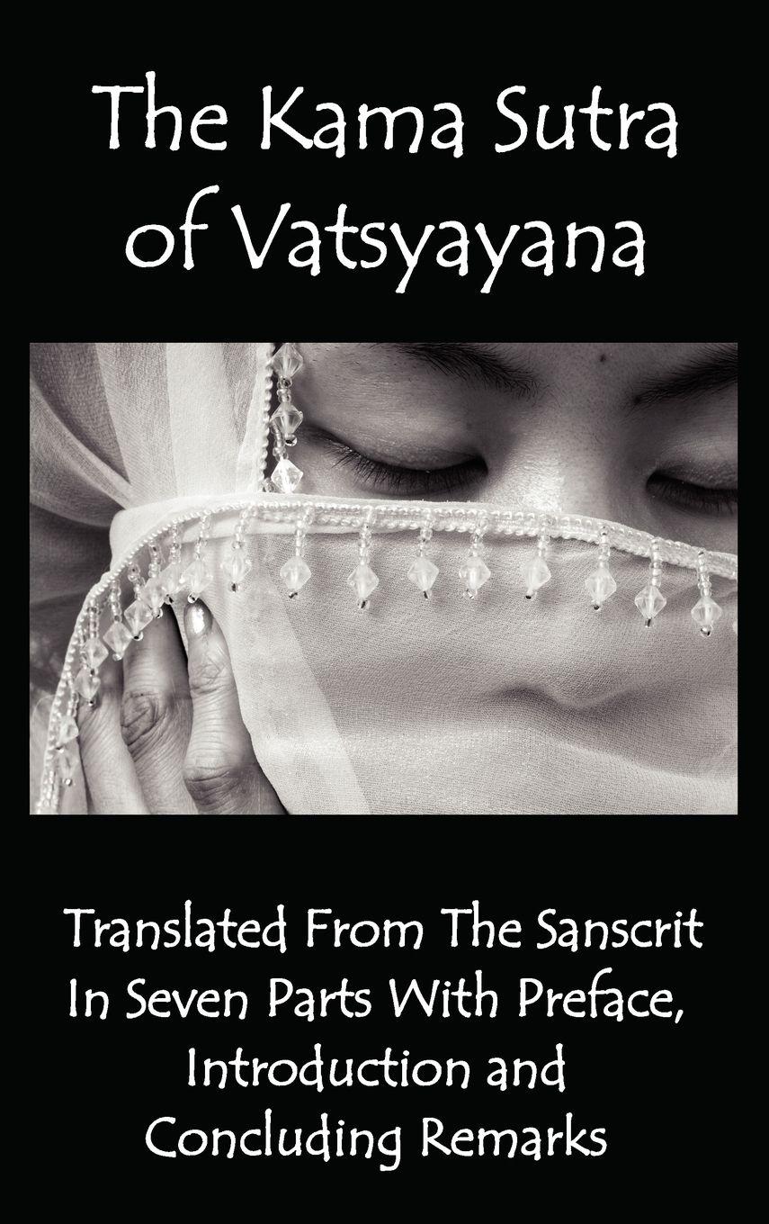 Vorderes Coverbild The Kama Sutra of Vatsyayana - Translated from the Sanscrit in Seven Parts with Preface, Introduction and Concluding Remarks