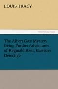 Vorderes Coverbild The Albert Gate Mystery Being Further Adventures of Reginald Brett, Barrister Detective