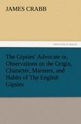 Vorderes Coverbild The Gipsies' Advocate or, Observations on the Origin, Character, Manners, and Habits of The English Gipsies