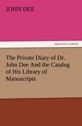 Vorderes Coverbild The Private Diary of Dr. John Dee And the Catalog of His Library of Manuscripts