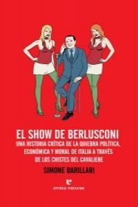 Vorderes Coverbild El show de Berlusconi : una historia crítica de la quiebra política, económica y moral de Italia a través de los chistes del Cavaliere