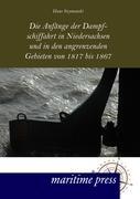 Vorderes Coverbild Die Anfänge der Dampfschiffahrt in Niedersachsen und in den angrenzenden Gebieten von 1817 bis 1867