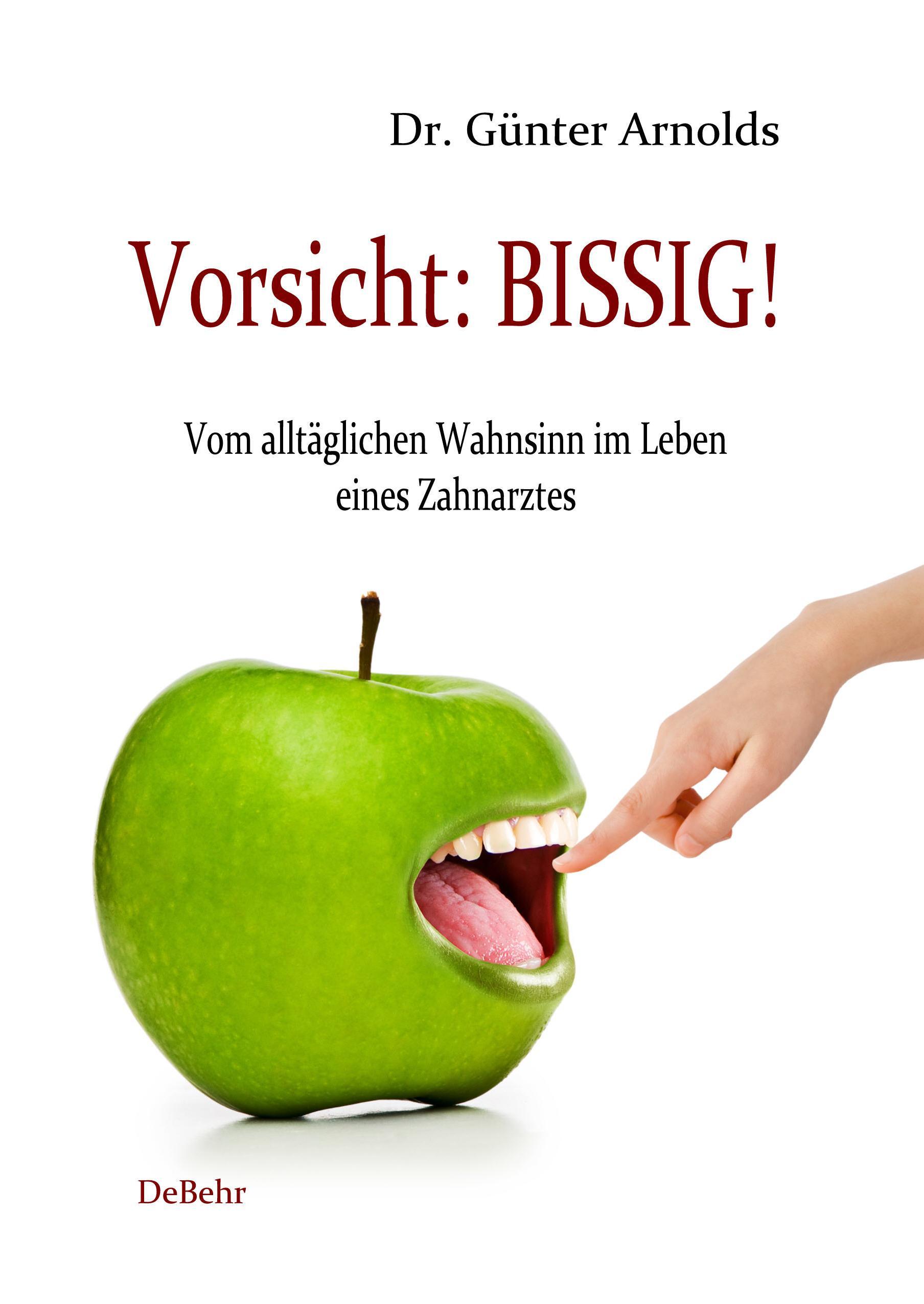 Vorderes Coverbild Vorsicht: BISSIG! Vom alltäglichen Wahnsinn im Leben eines Zahnarztes