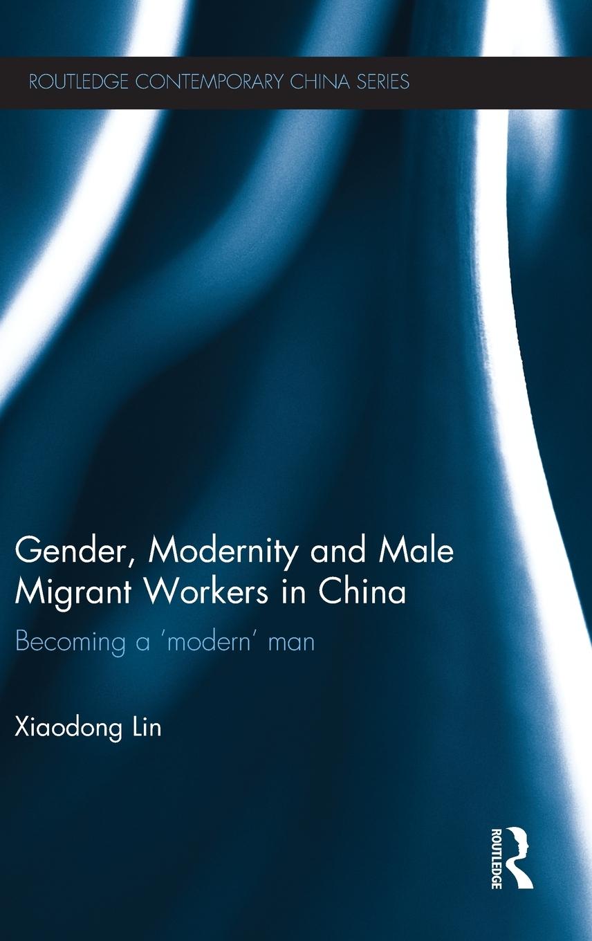 Vorderes Coverbild Gender, Modernity and Male Migrant Workers in China