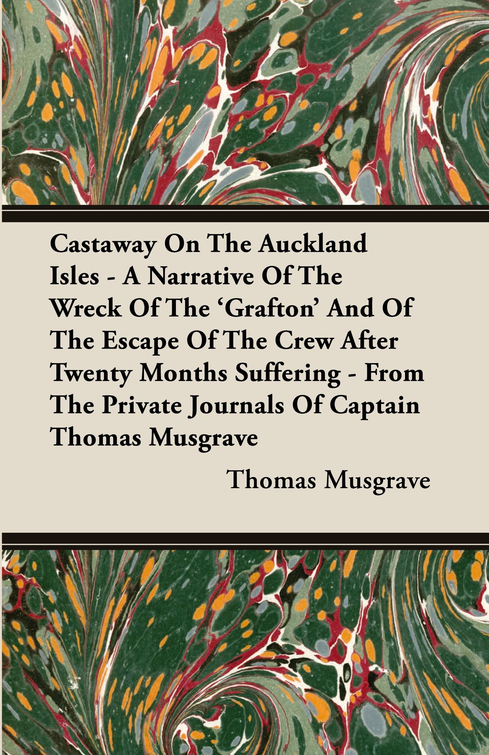 Vorderes Coverbild Castaway On The Auckland Isles - A Narrative Of The Wreck Of The 'Grafton' And Of The Escape Of The Crew After Twenty Months Suffering - From The Private Journals Of Captain Thomas Musgrave