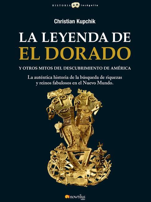 Vorderes Coverbild La leyenda de El Dorado y otros mitos del descubrimiento de América
