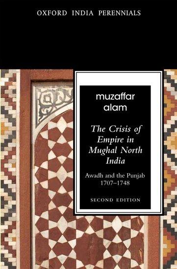 Vorderes Coverbild The Crisis of Empire in Mughal North India Awadh and Punjab, 1707-1748