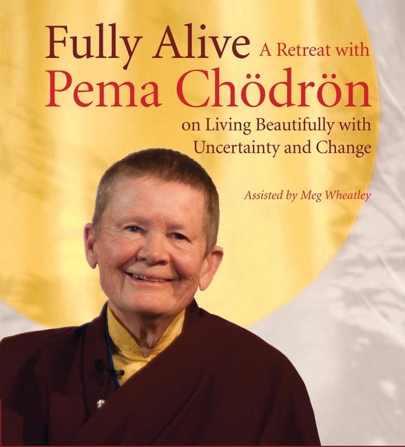 Vorderes Coverbild Fully Alive: A Retreat with Pema Chodron on Living Beautifully with Uncertainty and Change
