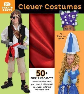 Vorderes Coverbild Clever Costumes, 4: Crafty Pants [With Red Satin, Duct Tape, Elastic Cord, Fasteners]