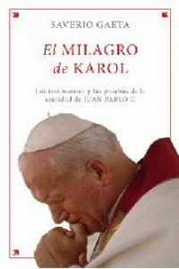 Vorderes Coverbild El milagro de Karol : los testimonios y las pruebas de la santidad de Juan Pablo II