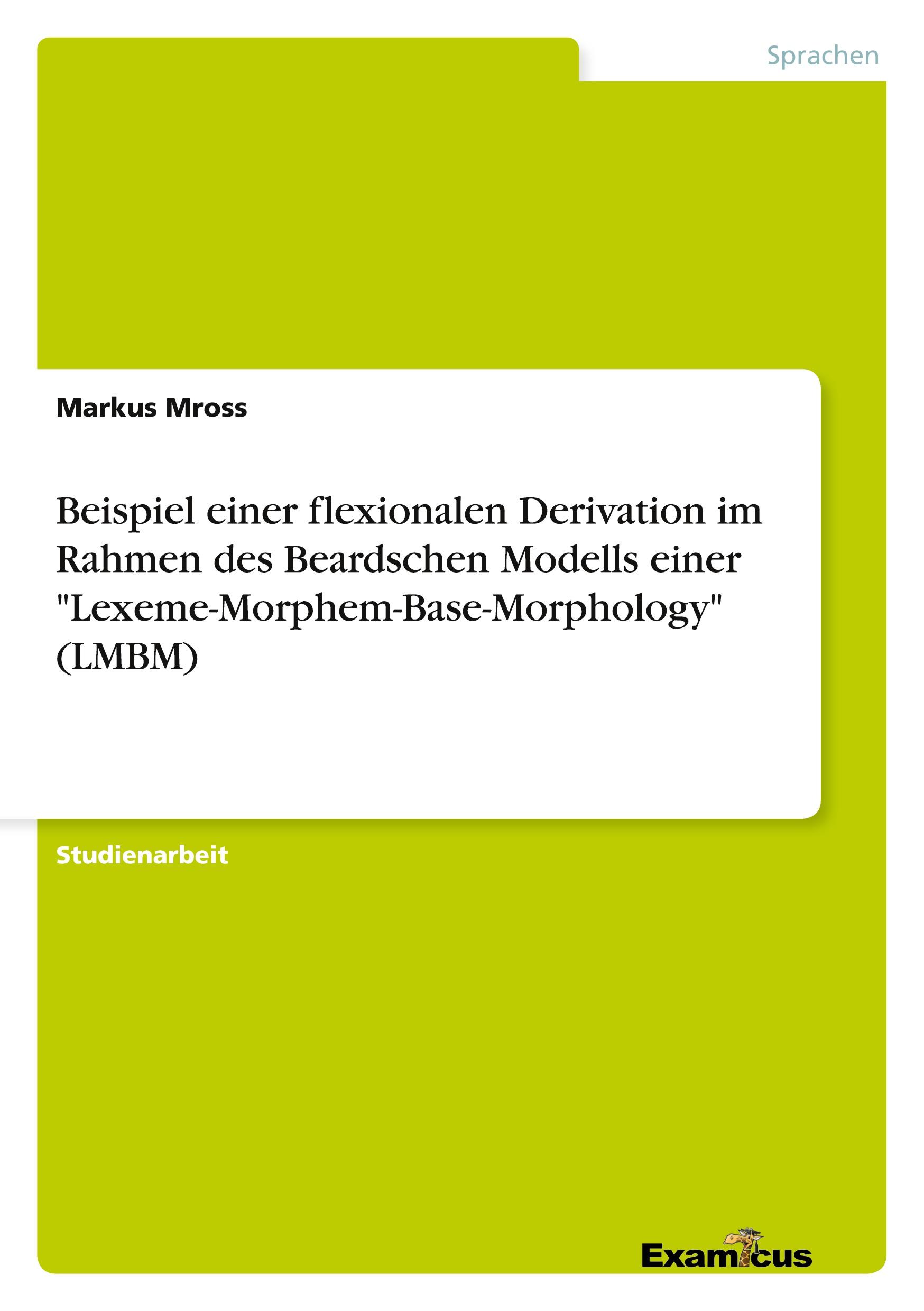 Vorderes Coverbild Beispiel einer flexionalen Derivation im Rahmen des Beardschen Modells einer "Lexeme-Morphem-Base-Morphology" (LMBM)