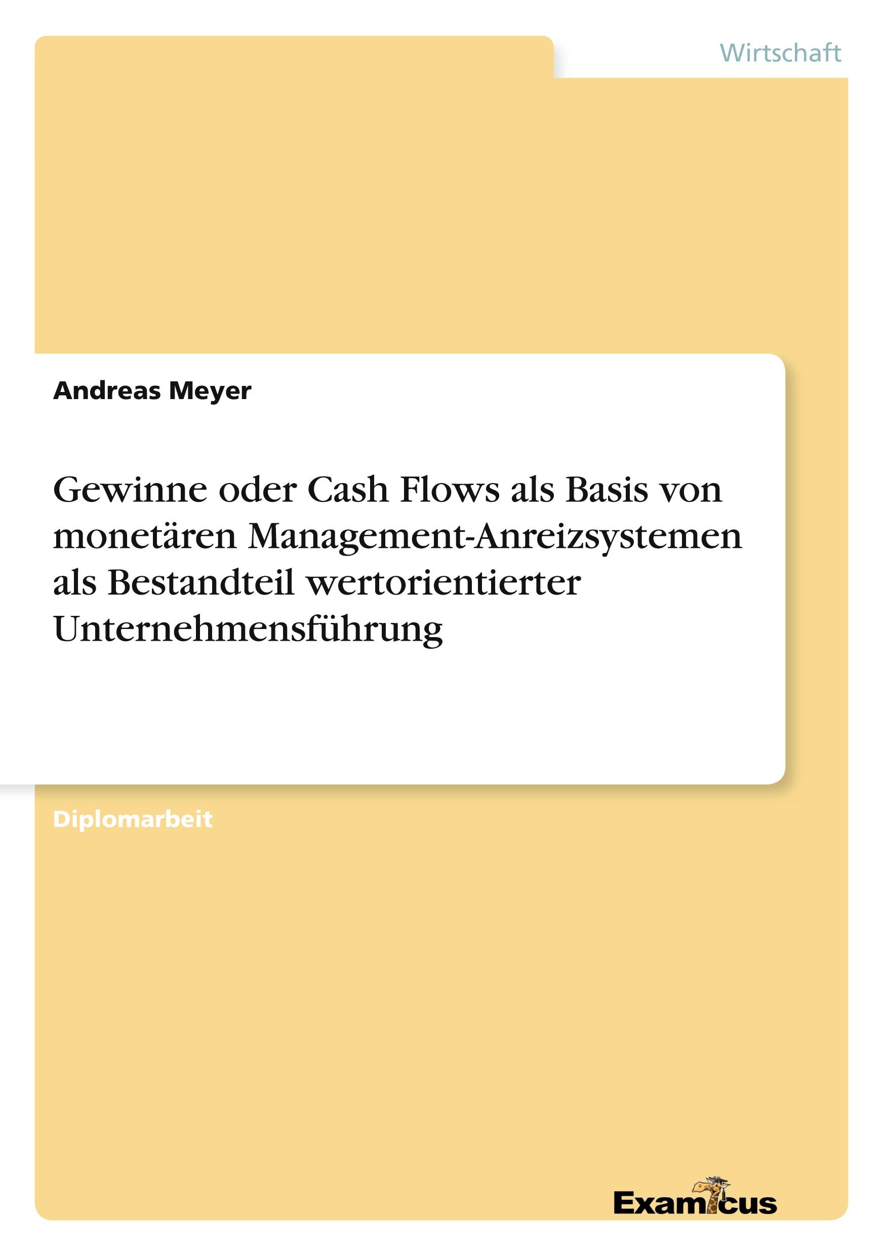 Vorderes Coverbild Gewinne oder Cash Flows als Basis von monetären Management-Anreizsystemen als Bestandteil wertorientierter Unternehmensführung