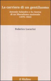 Vorderes Coverbild La carriera di un gentiluomo. Antonio Salandra e la ricerca di un liberalismo nazionale (1875-1922)