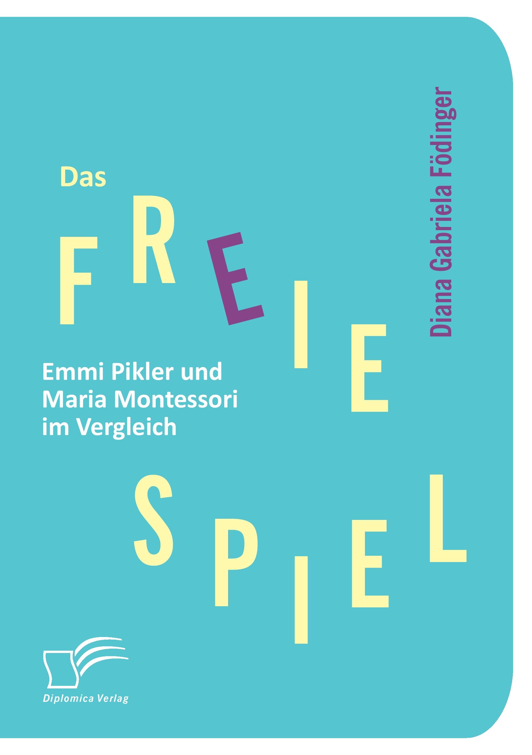 Vorderes Coverbild Das freie Spiel: Emmi Pikler und Maria Montessori im Vergleich