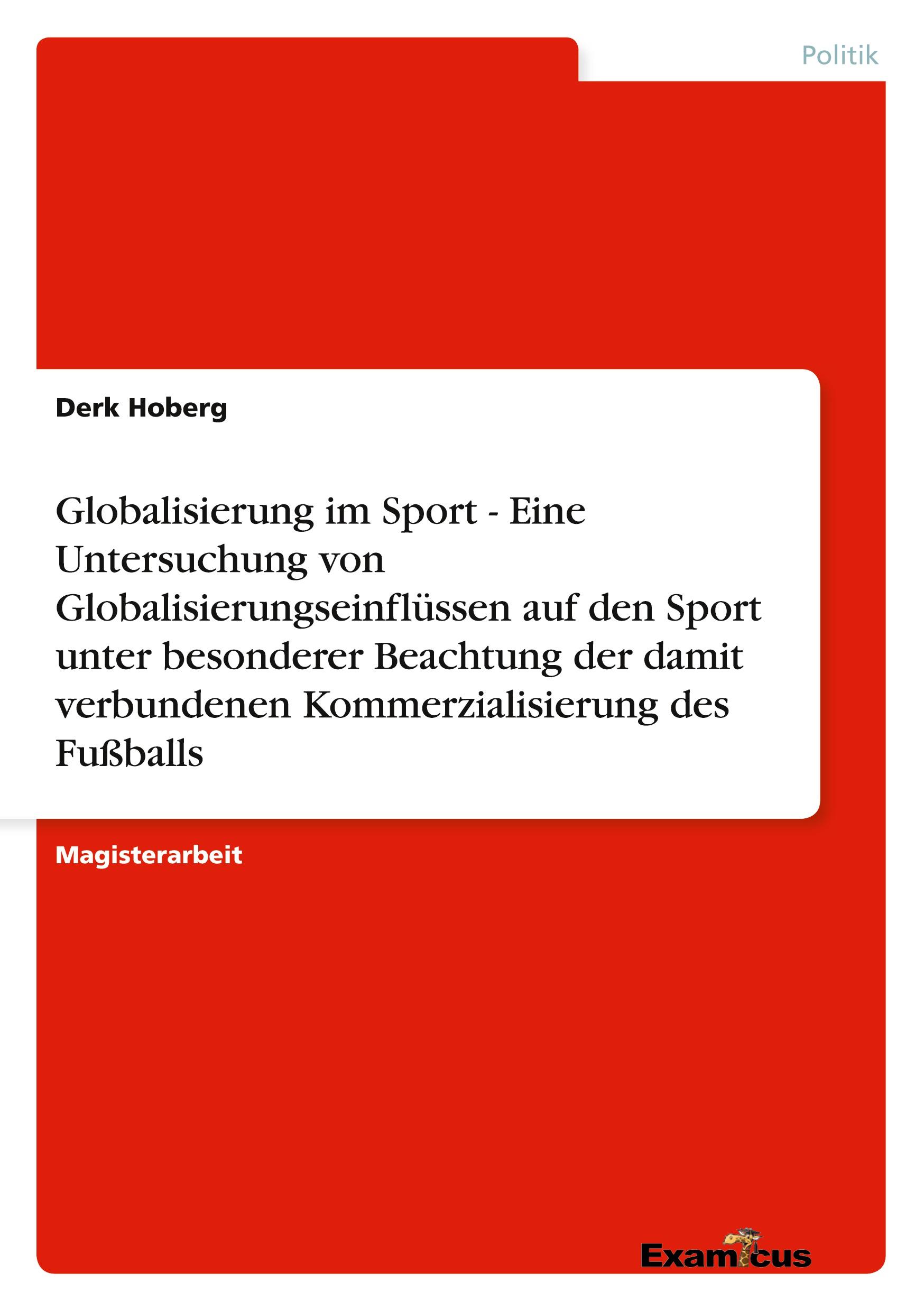 Vorderes Coverbild Globalisierung im Sport - Eine Untersuchung von Globalisierungseinflüssen auf den Sport unter besonderer Beachtung der damit verbundenen Kommerzialisierung des Fußballs