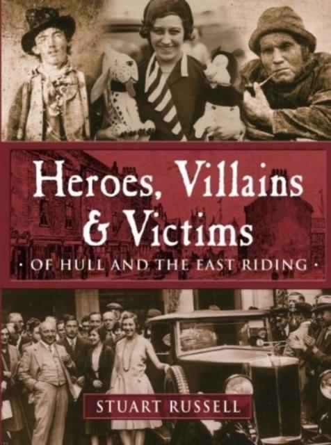 Vorderes Coverbild Heroes, Villains & Victims - Of Hull and the East Riding