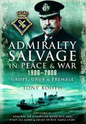 Vorderes Coverbild Admiralty Salvage in Peace and War 1906-2006: 'Grope, Grub and Tremble'