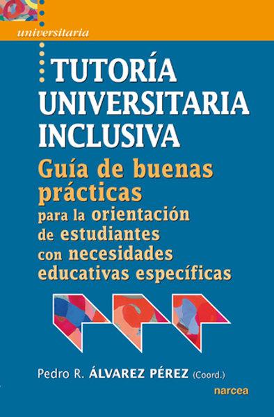 Vorderes Coverbild Tutoría universitaria inclusiva : guía de "buenas prácticas" para la orientación de estudiantes con necesidades educativas especifícas