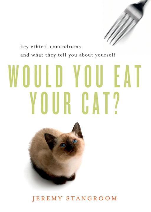Vorderes Coverbild Would You Eat Your Cat?: Key Ethical Conundrums and What They Tell You about Yourself