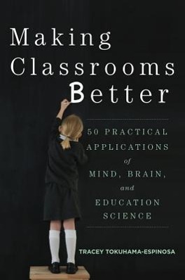 Vorderes Coverbild Making Classrooms Better: 50 Practical Applications of Mind, Brain, and Education Science