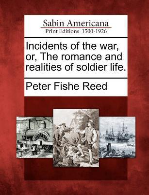Vorderes Coverbild Incidents of the War, Or, the Romance and Realities of Soldier Life.