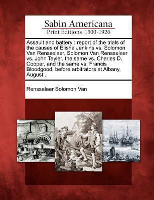 Vorderes Coverbild Assault and Battery: Report of the Trials of the Causes of Elisha Jenkins vs. Solomon Van Rensselaer, Solomon Van Rensselaer vs. John Tayle