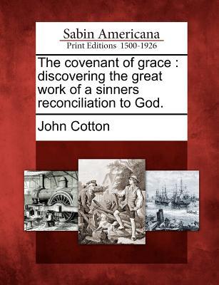 Vorderes Coverbild The Covenant of Grace: Discovering the Great Work of a Sinners Reconciliation to God.