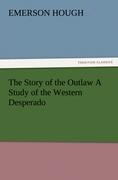 Vorderes Coverbild The Story of the Outlaw A Study of the Western Desperado