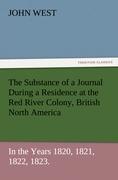 Vorderes Coverbild The Substance of a Journal During a Residence at the Red River Colony, British North America and Frequent Excursions Among the North-West American Indians, In the Years 1820, 1821, 1822, 1823.
