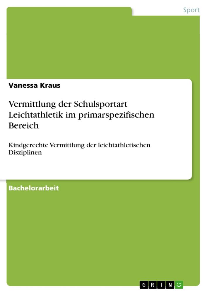 Vorderes Coverbild Vermittlung der Schulsportart Leichtathletik im primarspezifischen Bereich