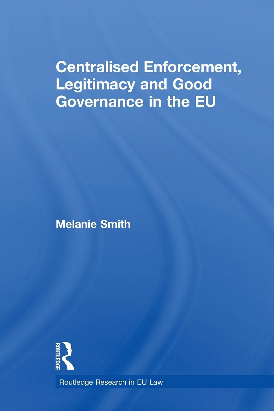 Vorderes Coverbild Centralised Enforcement, Legitimacy and Good Governance in the EU